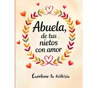 Abuela, de tus nietos con amor: Cuéntame tu historia, háblame de ti abuela. Un libro para que los nietos expresen su cariño y las abuelas puedan ... día de las madres. (De Tu Familia, Con Amor)