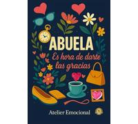 ABUELA. Es hora de darte las GRACIAS. El regalo más emotivo para celebrar a una abuela única y recordarle cuánto significa. Un libro de gratitud y amor para regalar en cualquier ocasión especial.