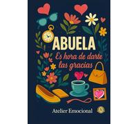 ABUELA. Es hora de darte las GRACIAS. El regalo más emotivo para celebrar a una abuela única y recordarle cuánto significa. Un libro de gratitud y amor para regalar en cualquier ocasión especial.