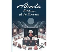 Abuela, háblame de tu historia: Más de 120 preguntas para conocer su vida, sus experiencias personales , el árbol genealógico e historia familiar