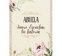 Abuela, quiero escuchar tu historia: El diario guiado que conecta generaciones, Un tesoro familiar para guardar el legado de tu abuela
