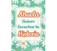 Abuela, Quiero Escuchar tu Historia: Háblame de tu vida: Historia familiar, recuerdos y vivencias escritas por una abuela: 4 (Recuerdos Y Momentos Para Atesorar)