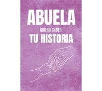 Abuela, Quiero Saber Tu Historia: Un libro de preguntas para regalar a la abuela, pensado para descubrir su historia, conocer sus recuerdos más ... momentos únicos que quedarán para siempre.