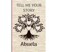 Abuela Tell Me Your Story: A Guided Life Legacy Journal to Share Your Abuela's Stories, Memories & Moments.