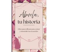 Abuela, tu historia: Libro para llenar para contar y revivir su historia, un regalo para la abuela y para completar por la abuela.