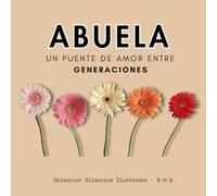 ABUELA: Un puente de Amor entre Generaciones (Silencios Ilustrados)