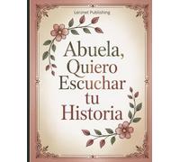 Abuela yo quiero escuchar tu historia: Comparte tu vida en este diario guiado y deja un legado en un libro personalizado con tu historia