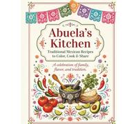Abuela's Kitchen: Traditional Mexican Recipes to Color, Cook & Share