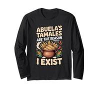 Abuela's Tamales are The Reason I Exist Long Sleeve T-Shirt