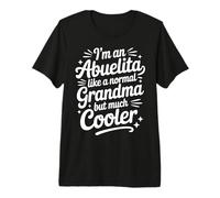 Abuelita Like Normal Grandma Much Cooler Spanish Grandmother Premium T-Shirt