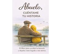 Abuelo, cuéntame tu historia: El libro para escribir tu historia, compartir tus recuerdos y dejarla como legado a tus nietos. Cuéntame de ti.