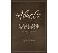 Abuelo, Cuéntame Tu Historia: Tu Vida, Tus Palabras, Un Recuerdo para Siempre. Un Diario Guiado para Completar y Devolver