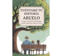 Abuelo cuéntame tu historia: Un viaje a través de los recuerdos para transmitir experiencias, valores y vínculos
