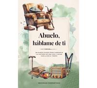 Abuelo, háblame de ti: Un diario guiado para contar su vida, conservar sus recuerdos y dejar un legado familiar