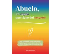 Abuelo, un regalo que viene del corazón: Un libro a color para completar y regalar un detalle único - Idea perfecta para cumpleaños, Navidad o un momento especial