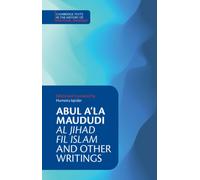 Abul A‘la Maududi: Al Jihad fil Islam and Other Writings