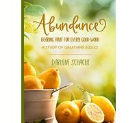 Abundance: Bearing Fruit for Every Good Work: A Study of Galatians 5:22-23
