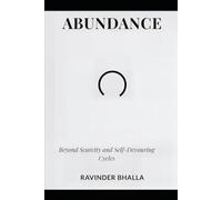 ABUNDANCE: Beyond Scarcity and Self-Devouring Cycles (THE ABUNDANCE TRILOGY Reclaiming Human Dignity in an Age of Scarcity)