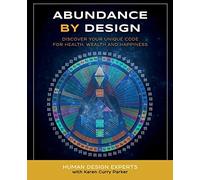 Abundance by Design: Discover Your Unique Code for Health, Wealth and Happiness with Human Design (Life by Human Design): 1