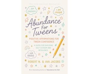 Abundance For Tweens: Positive Affirmations For Tween Confidence A Guide For Building Self-Esteem and Resilience (The Young Achievers Collection)
