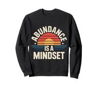 Abundance Is A Mindset Wealth Growth Positivity - Sweatshirt