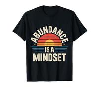 Abundance is A Mindset Wealth Growth Positivity - T-Shirt