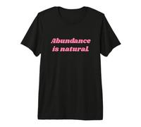 Abundance is Natural - Positive Affirmations Premium T-Shirt
