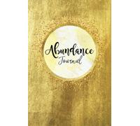 Abundance Journal: Beautiful Notebook with 120 pages to write your manifesting notes, intentions, goals and desires. Gift for Positivity, Law of ... Planner. Daily Journal. Positive Affirmations