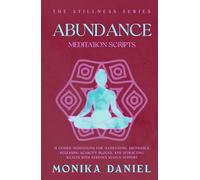 Abundance Meditation Scripts: 15 Guided Meditations for Manifesting Abundance, Releasing Scarcity Blocks, and Attracting Wealth with Nervous System Support (The Stillness Series)