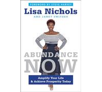 Abundance Now: Amplify Your Life & Achieve Prosperity Today