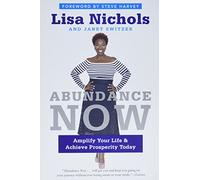 Abundance Now: Amplify Your Life & Achieve Prosperity Today - Transform from Scarcity to Richness in Career, Relationships, and Finances
