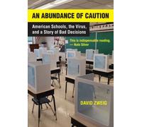Abundance of Caution, An : American Schools, the Virus, and a Story of Bad Decisions