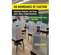 Abundance of Caution, An: American Schools, the Virus, and a Story of Bad Decisions