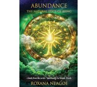 ABUNDANCE - The Natural State of Being: A Holistic Guide to Conscious Prosperity Through Energy, Emotion, Mindset, and Universal Laws