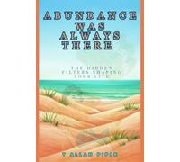Abundance Was Always There: The Hidden Filters Shaping Your Life