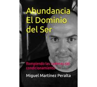 Abundancia El Dominio del Ser: Rompiendo las cadenas del condicionamiento (REVOLUCION COGNITIVA)