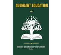 ABUNDANT EDUCATION: Building Kingdom-Aligned, Purpose-Driven, and Regenerative Learning Systems