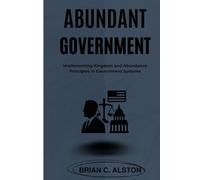 ABUNDANT GOVERNMENT: Implementing Kingdom and Abundance Principles in Government Systems