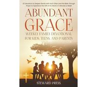 Abundant Grace Weekly Family Devotional for Kids, Teens, and Parents: 52 Devotions to Deepen Bonds with Each Other and the Bible Through Prayer to Experience the Gift of His Word in 5 Minutes a Week
