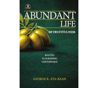 ABUNDANT LIFE OF FRUITFULNESS: Rooted, Flourishing, Unstoppable