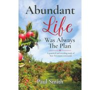 Abundant Life was Always the Plan: A practical and revealing study of New Testament commands