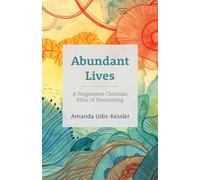 Abundant Lives: A Progressive Christian Ethic of Flourishing
