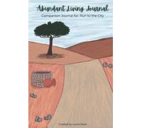 Abundant Living Journal: Companion Workbook to Run to the City: Abundant Living After the Well