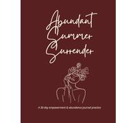 Abundant Summer Surrender: A 30 day empowerment & abundance journal practice