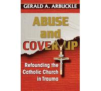 Abuse and Cover-up: Refounding the Catholic Church in Trauma