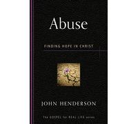 Abuse, Finding Hope in Christ (Gospel for Real Life)