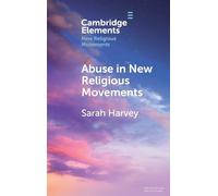 Abuse in New Religious Movements (Elements in New Religious Movements)