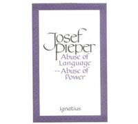 Abuse of Language Abuse of Power by Josef Pieper (1992-04-01)