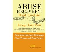 Abuse Recovery: Break The Chain - Escape Your Pain