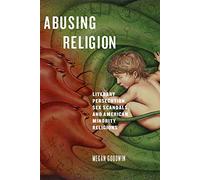 Abusing Religion: Literary Persecution, Sex Scandals, and American Minority Religions